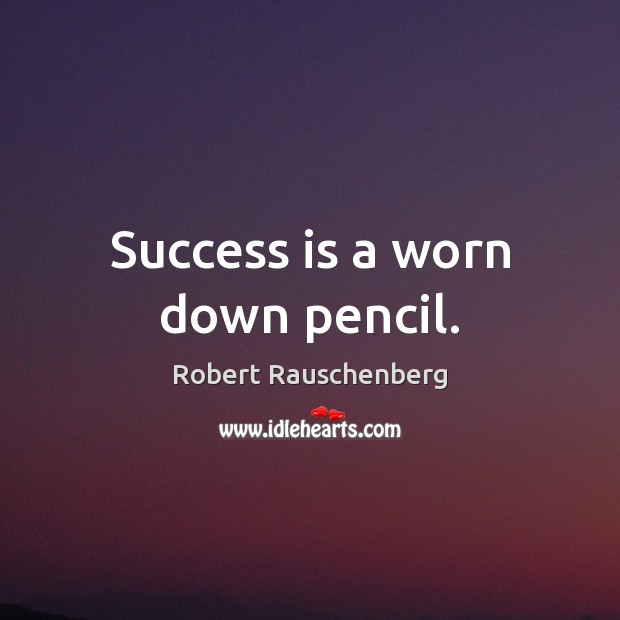 Success is a worn down pencil. Image