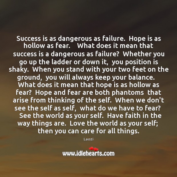 Success is as dangerous as failure.  Hope is as hollow as fear. Laozi Picture Quote