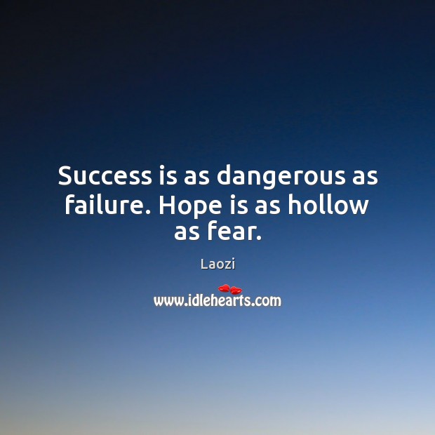 Success is as dangerous as failure. Hope is as hollow as fear. Hope Quotes Image