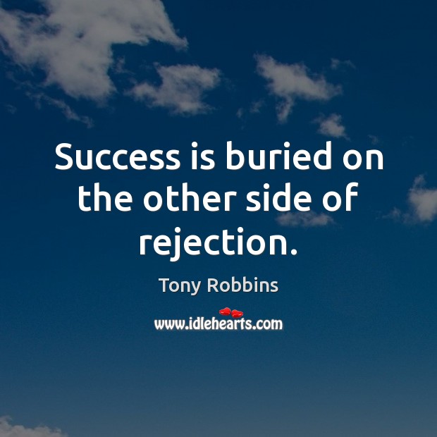 Success is buried on the other side of rejection. Image