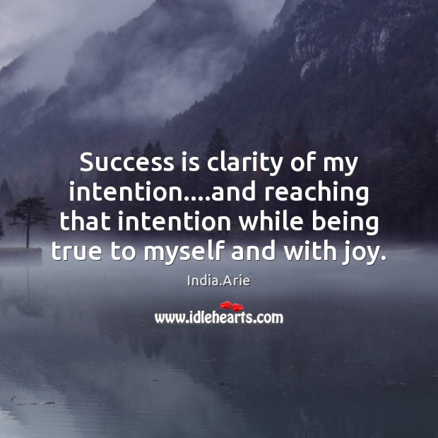 Success is clarity of my intention….and reaching that intention while being Image