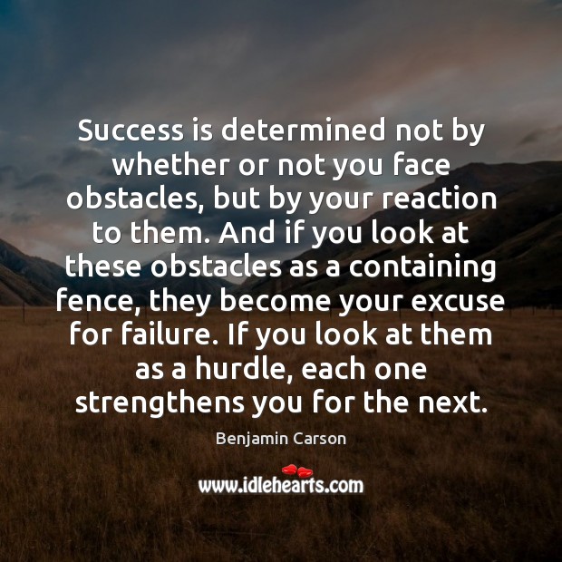 Success is determined not by whether or not you face obstacles, but Benjamin Carson Picture Quote