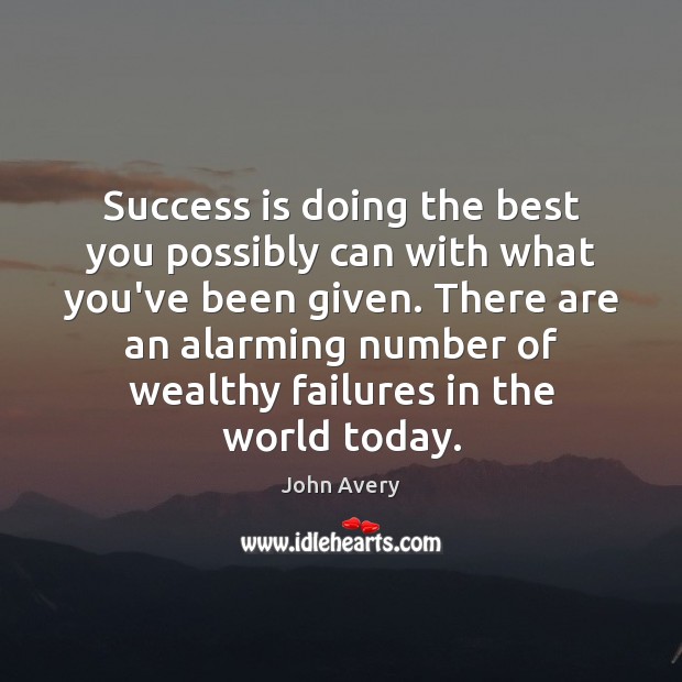 Success is doing the best you possibly can with what you’ve been John Avery Picture Quote