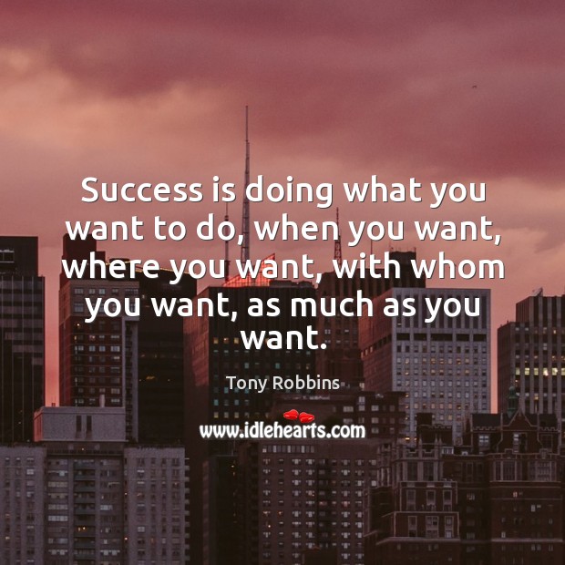 Success is doing what you want to do, when you want, where Image