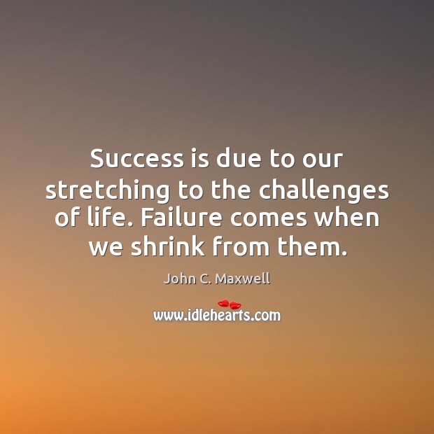 Success is due to our stretching to the challenges of life. Image