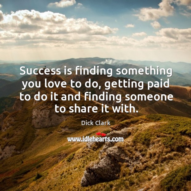 Success is finding something you love to do, getting paid to do Success Quotes Image