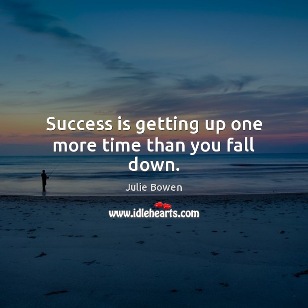 Success is getting up one more time than you fall down. Image