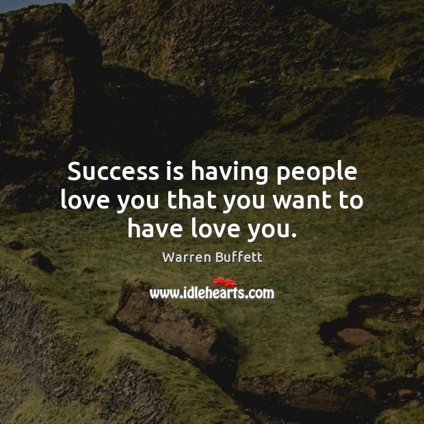 Success is having people love you that you want to have love you. Image