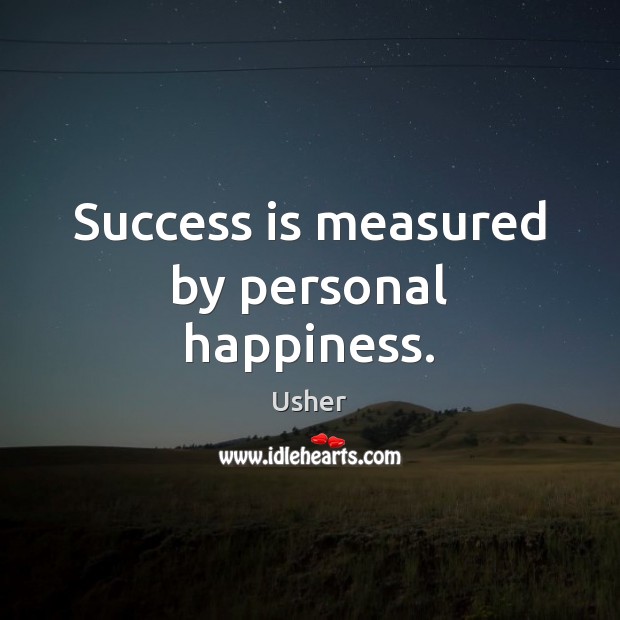 Success is measured by personal happiness. Usher Picture Quote