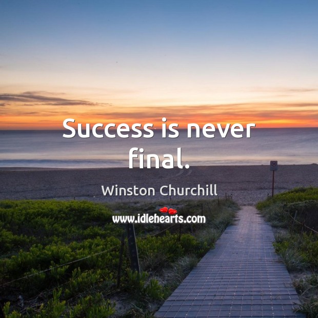 Success is never final. Success Quotes Image
