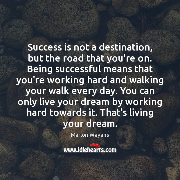 Success is not a destination, but the road that you’re on. Being Image