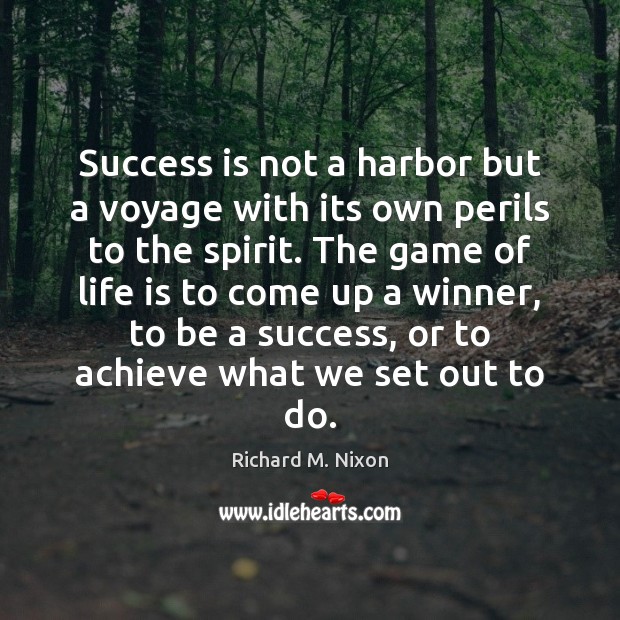 Success is not a harbor but a voyage with its own perils Image