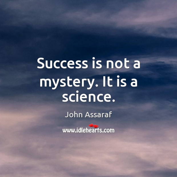 Success is not a mystery. It is a science. Image