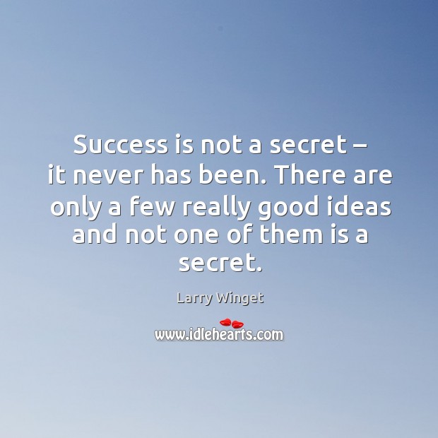 Success is not a secret – it never has been. There are only Success Quotes Image