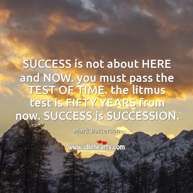 SUCCESS is not about HERE and NOW. you must pass the TEST Image