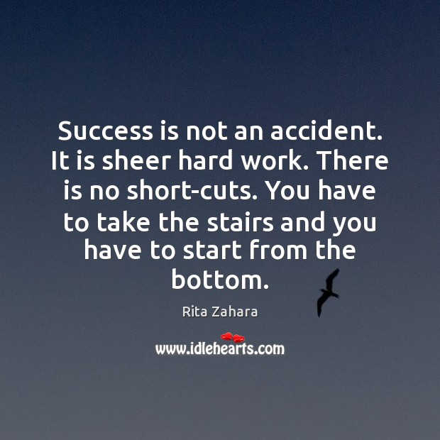 Success is not an accident. It is sheer hard work. There is Rita Zahara Picture Quote