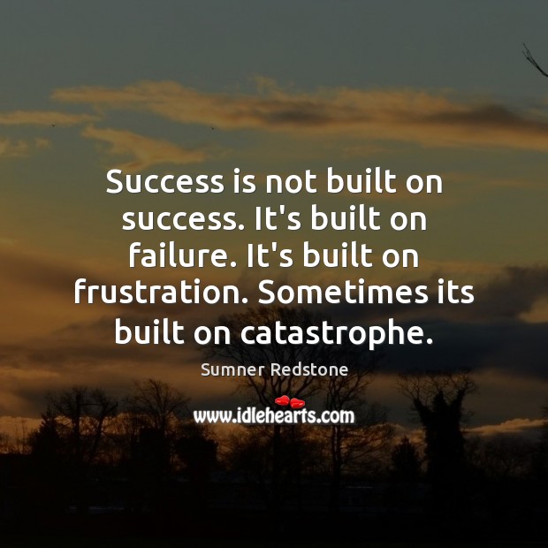Success is not built on success. It’s built on failure. It’s built Success Quotes Image