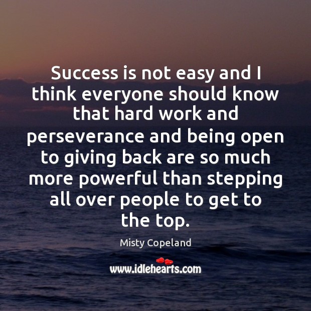Success is not easy and I think everyone should know that hard Misty Copeland Picture Quote