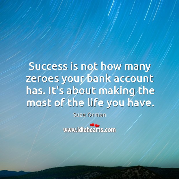 Success is not how many zeroes your bank account has. It’s about Suze Orman Picture Quote