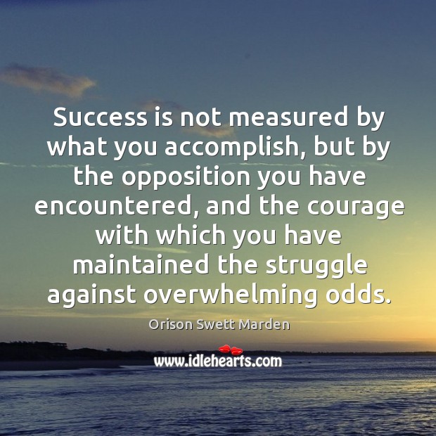 Success is not measured by what you accomplish Orison Swett Marden Picture Quote