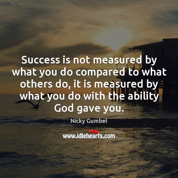 Success is not measured by what you do compared to what others Image