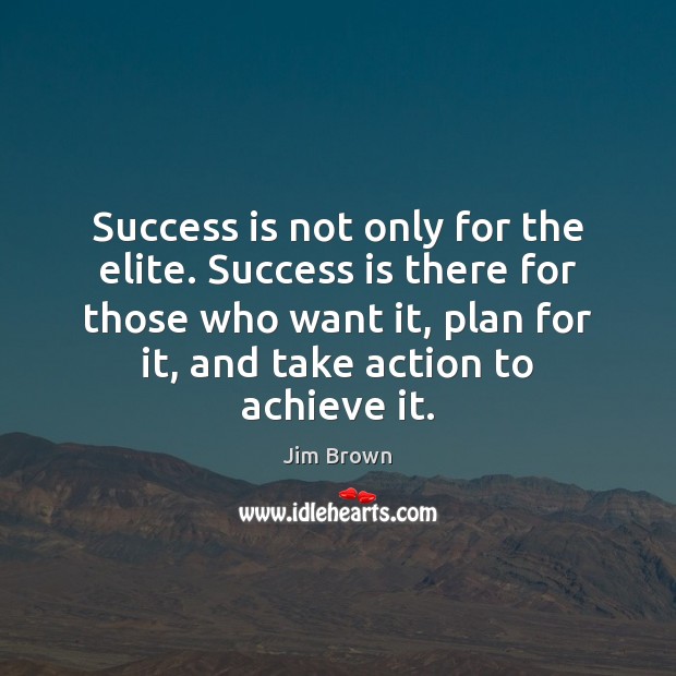 Success is not only for the elite. Success is there for those Jim Brown Picture Quote