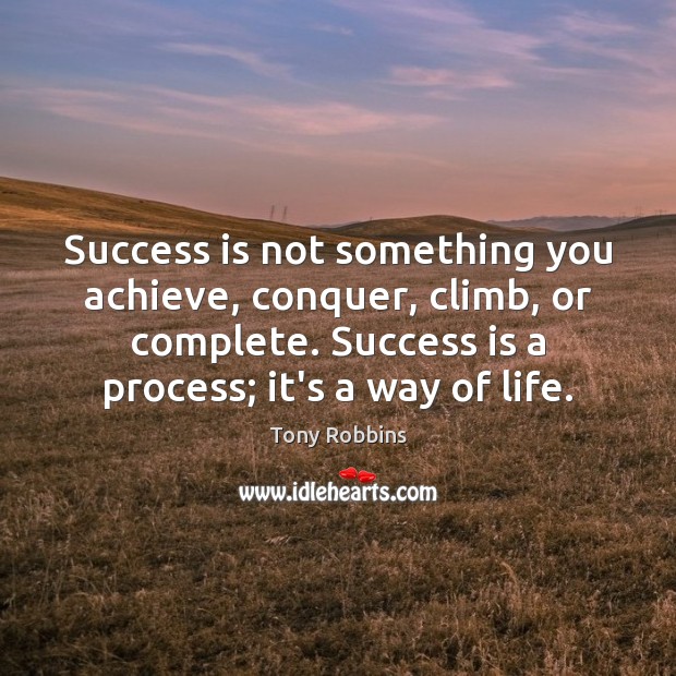 Success is not something you achieve, conquer, climb, or complete. Success is Image