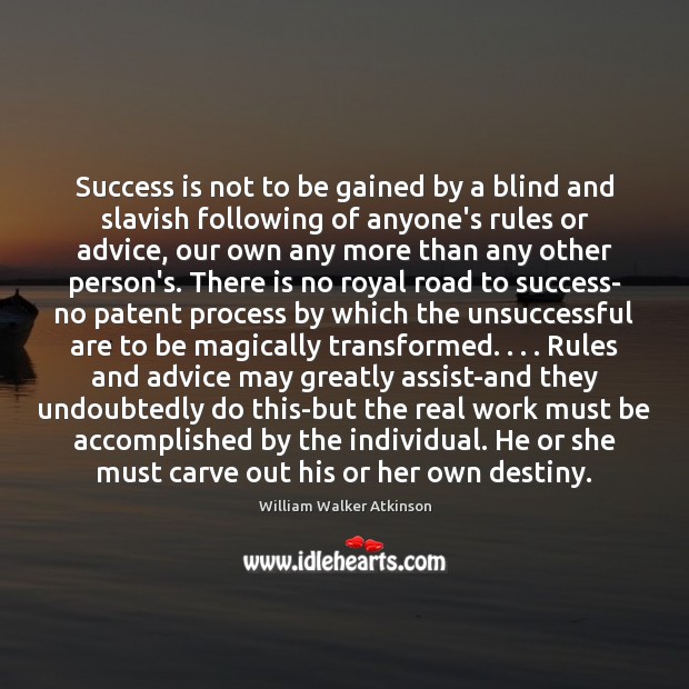 Success is not to be gained by a blind and slavish following William Walker Atkinson Picture Quote
