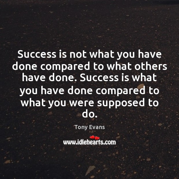 Success is not what you have done compared to what others have Tony Evans Picture Quote