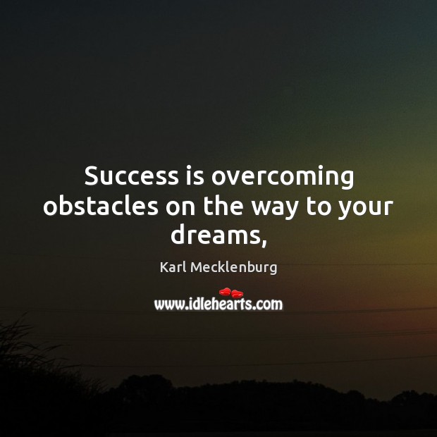 Success is overcoming obstacles on the way to your dreams, Image