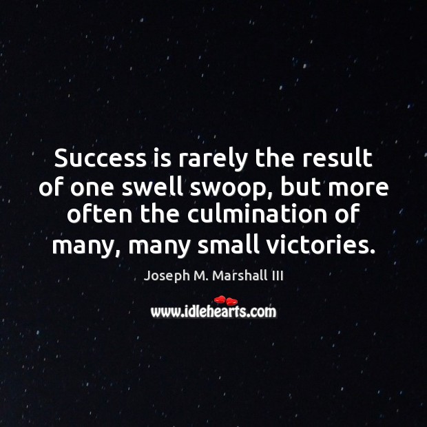 Success is rarely the result of one swell swoop, but more often Success Quotes Image