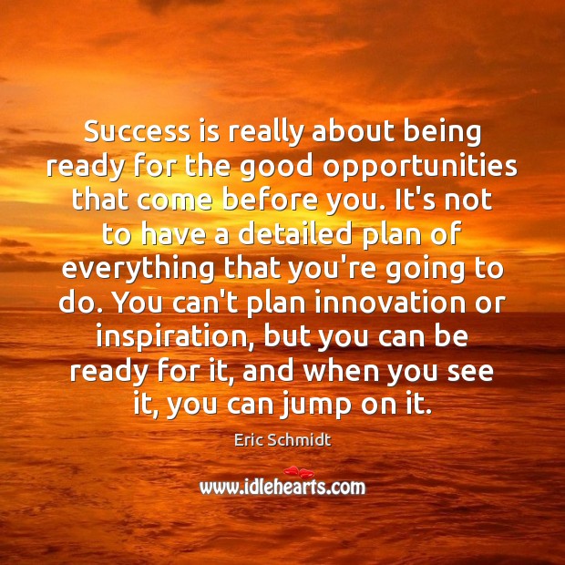 Success is really about being ready for the good opportunities that come Image