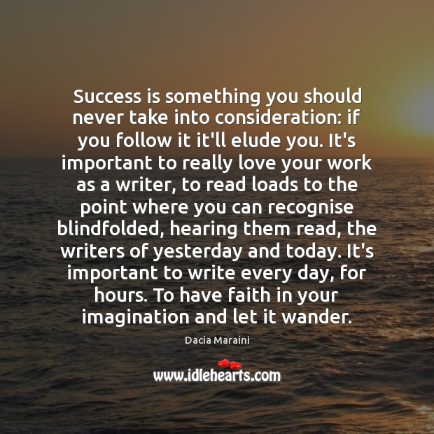 Success is something you should never take into consideration: if you follow Dacia Maraini Picture Quote