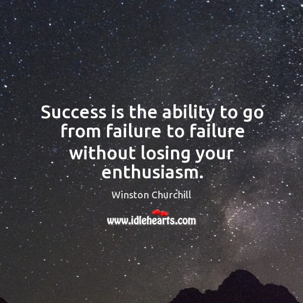Success is the ability to go from failure to failure without losing your enthusiasm. Image