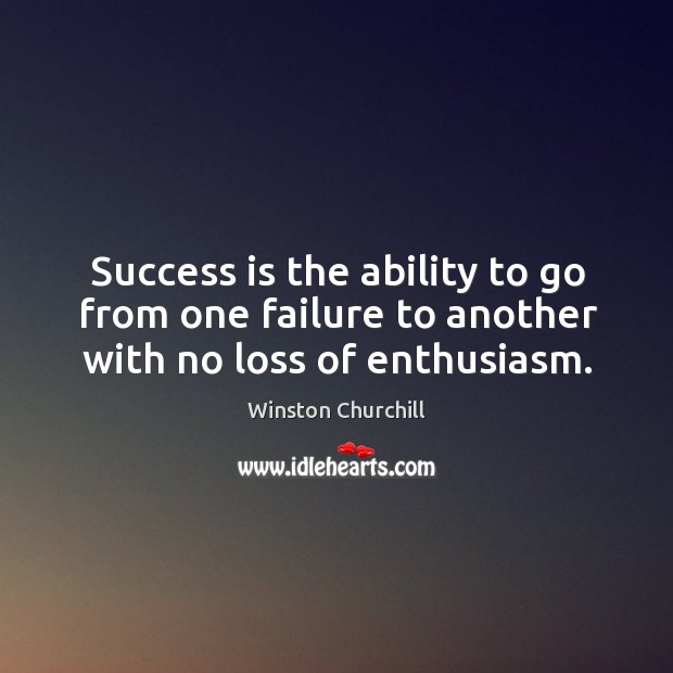 Success is the ability to go from one failure to another with no loss of enthusiasm. Ability Quotes Image