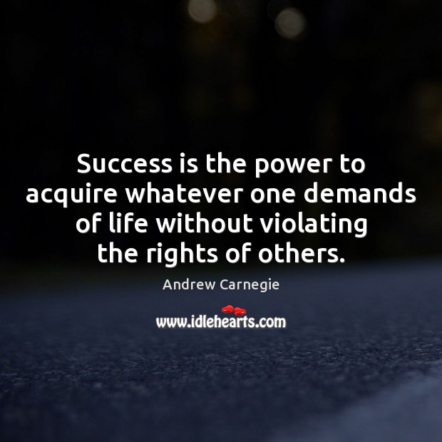 Success is the power to acquire whatever one demands of life without Andrew Carnegie Picture Quote