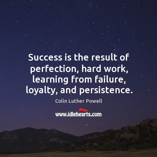 Success is the result of perfection, hard work, learning from failure, loyalty, and persistence. Colin Luther Powell Picture Quote
