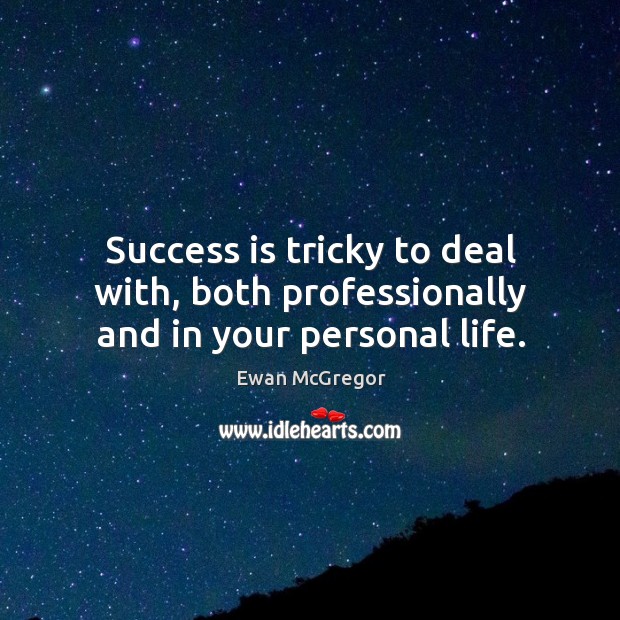 Success is tricky to deal with, both professionally and in your personal life. Image