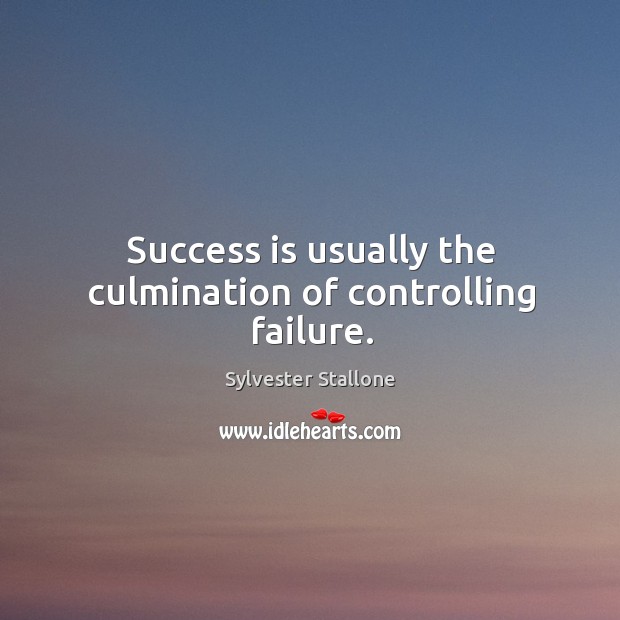 Success is usually the culmination of controlling failure. Image