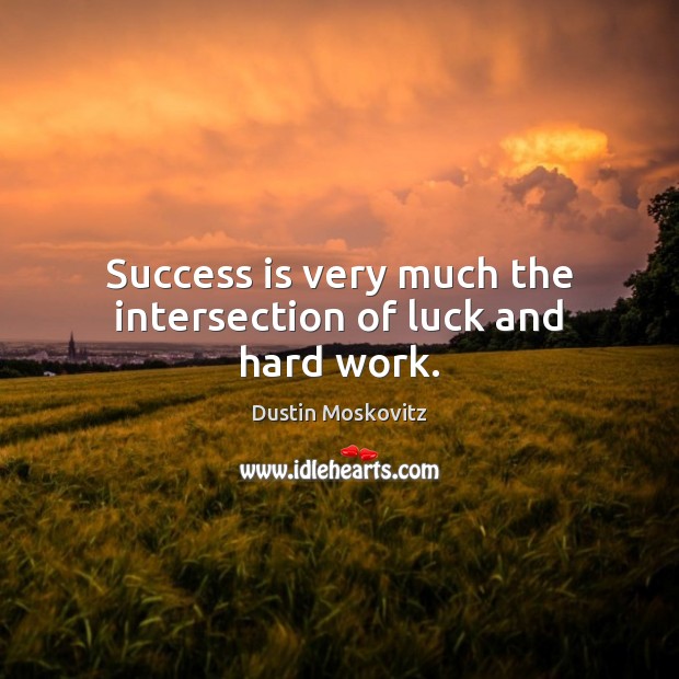 Success is very much the intersection of luck and hard work. Image