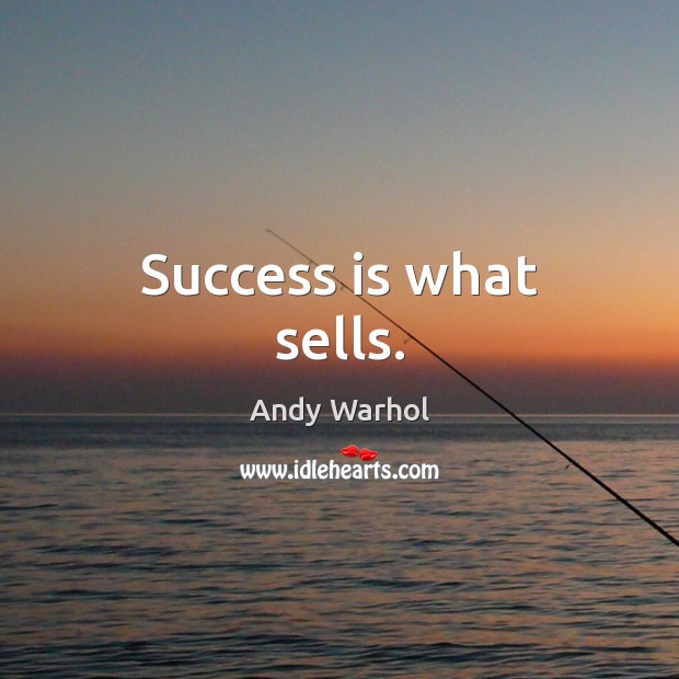 Success is what sells. Andy Warhol Picture Quote