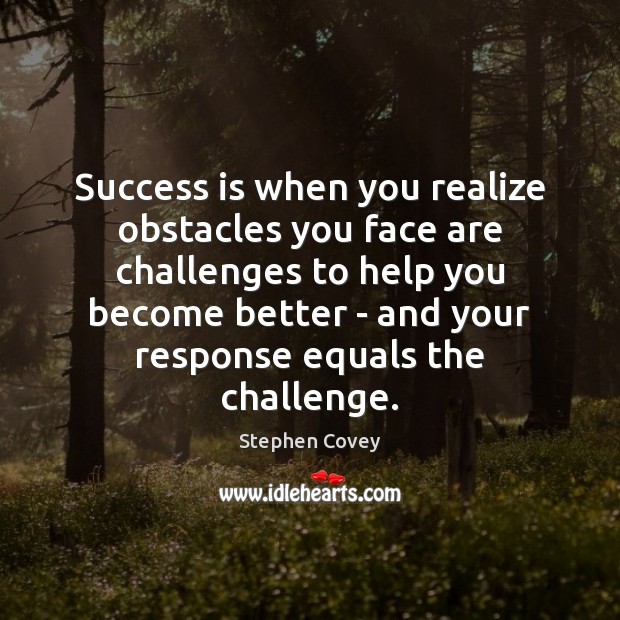 Success is when you realize obstacles you face are challenges to help Stephen Covey Picture Quote