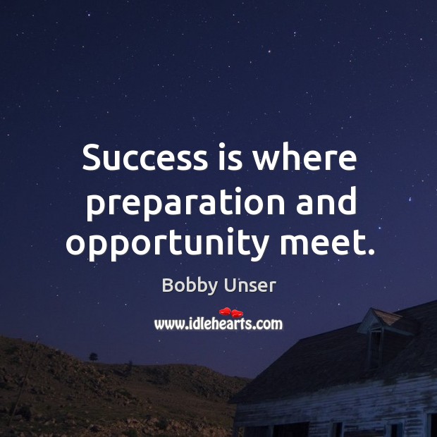 Success is where preparation and opportunity meet. Bobby Unser Picture Quote