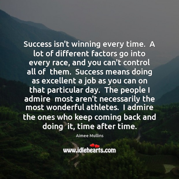 Success isn’t winning every time.  A lot of different factors go into Aimee Mullins Picture Quote