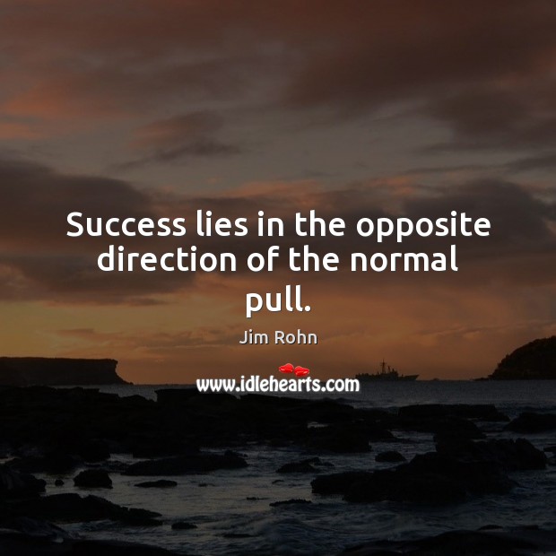 Success lies in the opposite direction of the normal pull. Image