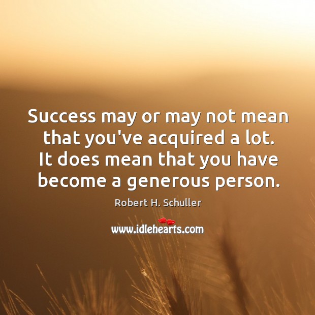 Success may or may not mean that you’ve acquired a lot. It Image