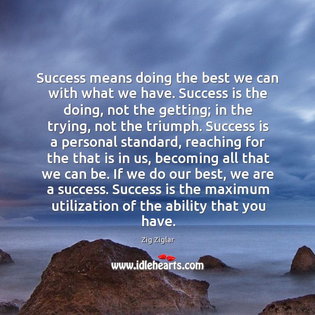 Success means doing the best we can with what we have. Success Image