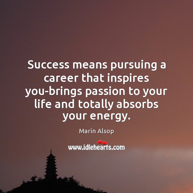 Success means pursuing a career that inspires you-brings passion to your life Marin Alsop Picture Quote