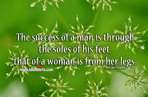 The success of a man is through the soles of his feet African Proverbs Image