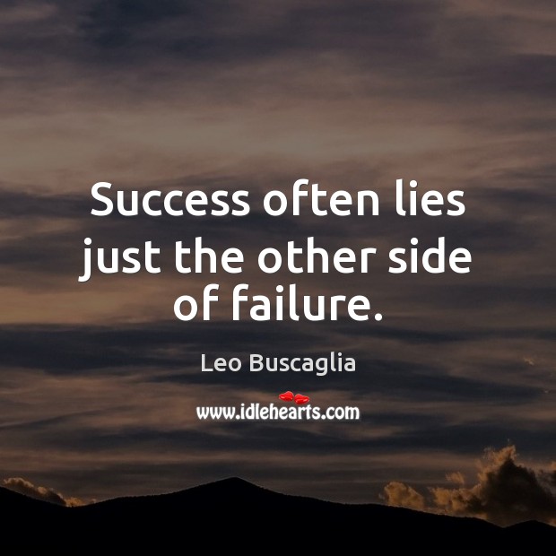 Success often lies just the other side of failure. Leo Buscaglia Picture Quote
